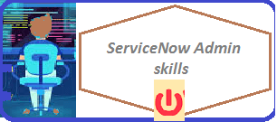 Servicenow admin skills